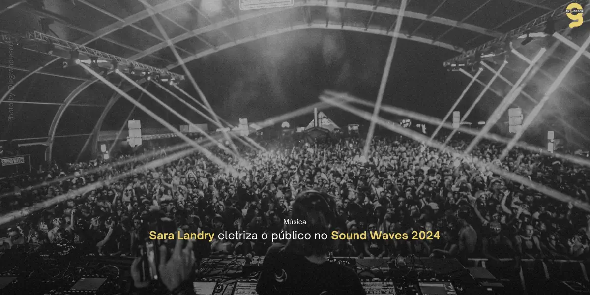 FESTIVAL SOUND WAVES: AFTERMOVIE LANÇADO E NOVA EDIÇÃO DE INVERNO ANUNCIADA PARA 2025