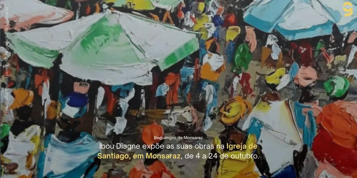 MONSARAZ ACOLHE PRIMEIRA EXPOSIÇÃO EM PORTUGAL DO PINTOR SENAGALÊS IBOU DIAGNE