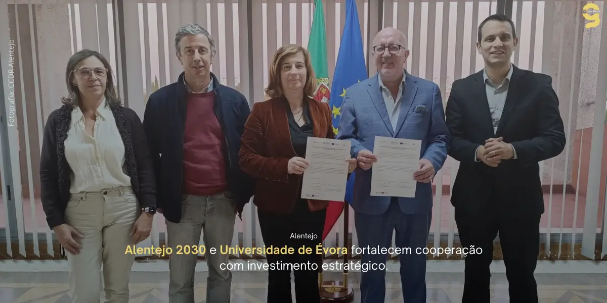 APOIO DE 1 MILHÃO DE EUROS REFORÇA ALIANÇA ENTRE ALENTEJO 2030 E UNIVERSIDADE DE ÉVORA